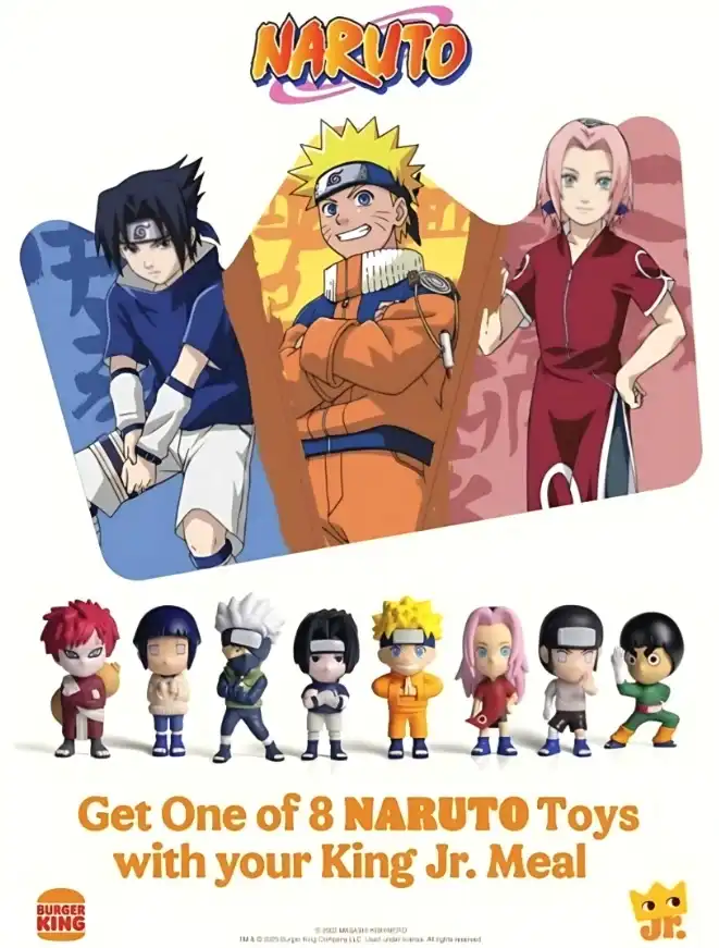 Um banner promocional do Burger King com o tema Naruto mostra Naruto, Sasuke e Sakura no topo. Abaixo deles, estão oito brinquedos colecionáveis de personagens de Naruto que vêm com o King Jr. Meal. Os personagens retratados nos brinquedos são Gaara, Hinata, Kakashi, Itachi, Naruto, Sakura, Sai e Rock Lee. O texto na parte inferior do banner diz "Ganhe Um de 8 BRINQUEDOS NARUTO com seu King Jr. Meal".
